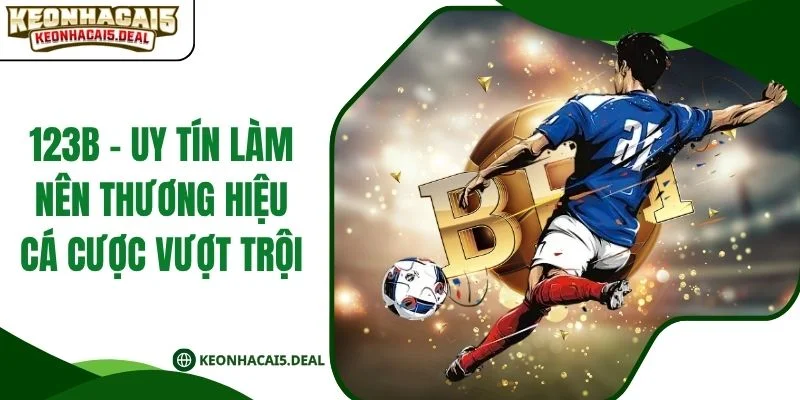 123B - Uy Tín Làm Nên Thương Hiệu Cá Cược Vượt Trội