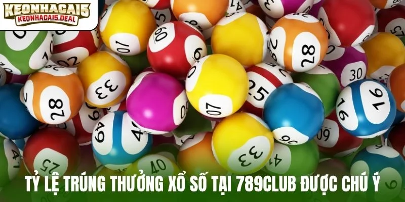 Tỷ lệ trúng thưởng xổ số tại 789Club được chú ý