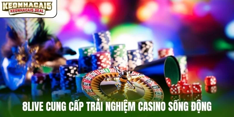8live cung cấp trải nghiệm casino sống động
