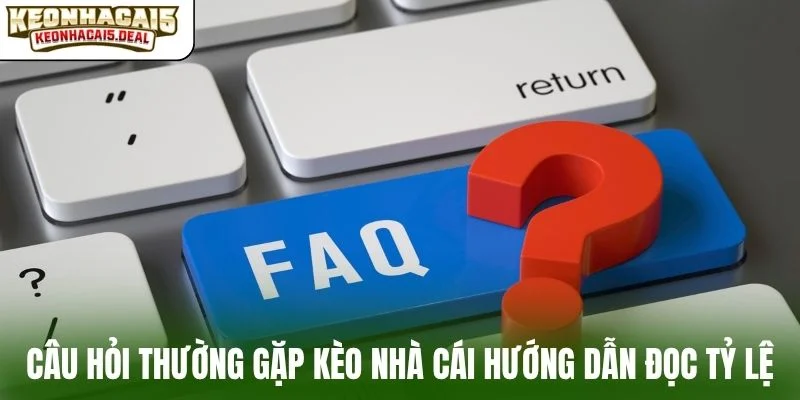 Câu hỏi thường gặp kèo nhà cái hướng dẫn đọc tỷ lệ