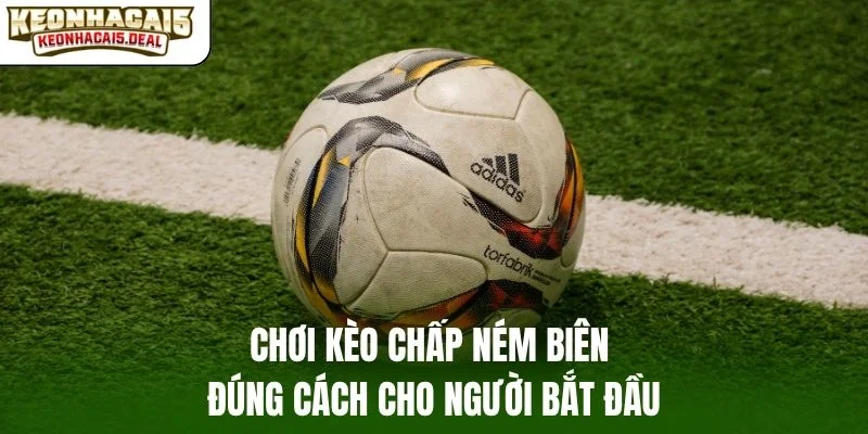 Cách hiểu đúng về kèo cược chấp ném biên hiện tại