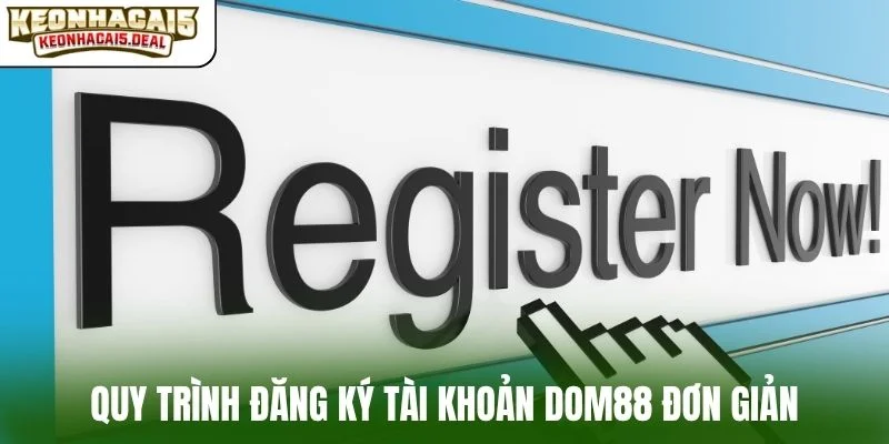 Quy trình đăng ký tài khoản Dom88 đơn giản