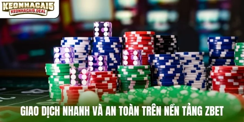 Giao dịch nhanh và an toàn trên nền tảng ZBET
