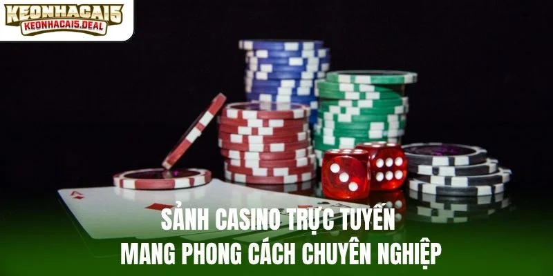 Sảnh casino trực tuyến mang phong cách chuyên nghiệp