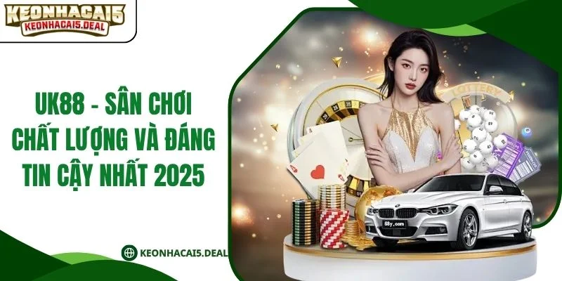 UK88 - Sân Chơi Chất Lượng Và Đáng Tin Cậy Nhất 2025